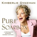 Pure Soapbox: A Cleansing Jolt of Perspective, Motivation, and Humor by Kimberlie Dykeman